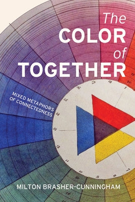 The Color of Together: Mixed Metaphors of Connectedness by Brasher-Cunningham, Milton