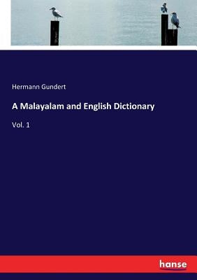 A Malayalam and English Dictionary: Vol. 1 by Gundert, Hermann