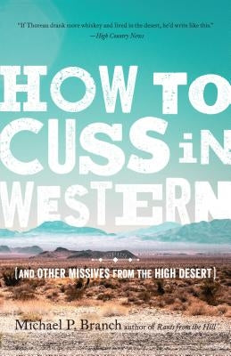 How to Cuss in Western: And Other Missives from the High Desert by Branch, Michael P.