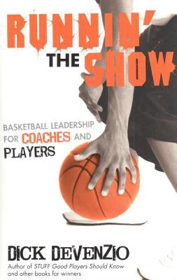 Runnin' the Show: Basketball Leadership for Coaches and Players by DeVenzio, Dick