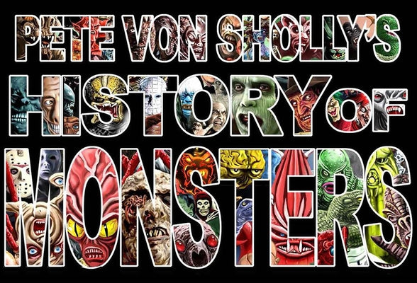 Pete Von Sholly's History of Monsters by Sholly, Pete Von