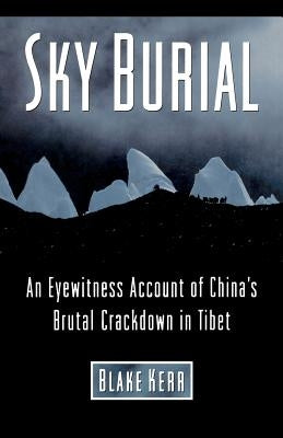 Sky Burial: An Eyewitness Account of China's Brutal Crackdown in Tibet Paperback Createspace Independent Publishing Platform