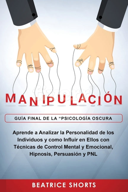 Manipulación: Aprende a Analizar la Personalidad de los Individuos y como Influir en Ellos con Técnicas de Control Mental y Emociona by Beatrice, Shorts