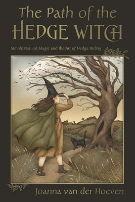 The Path of the Hedge Witch: Simple Natural Magic and the Art of Hedge Riding by Van Der Hoeven, Joanna