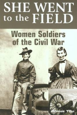 She Went to the Field: Women Soldiers of the Civil War, First Edition Paperback Two Dot Books