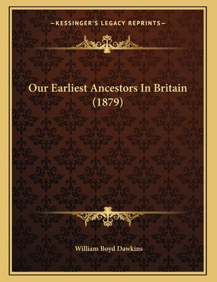 Our Earliest Ancestors In Britain (1879) Paperback Kessinger Publishing