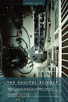 The Soulful Science: What Economists Really Do and Why It Matters - Revised Edition Paperback Princeton University Press
