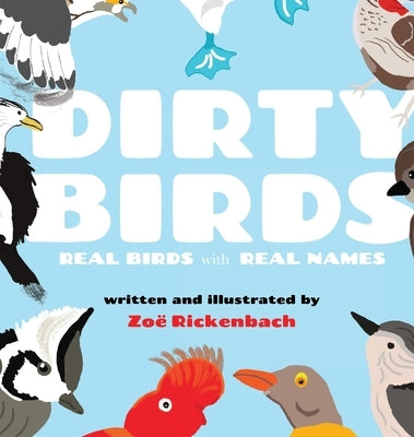 Dirty Birds: Real Birds with Real Names by Rickenbach, Zoë