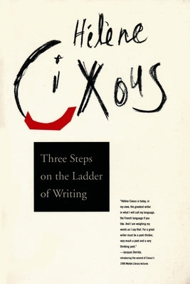 Three Steps on the Ladder of Writing by Cixous, Hélène