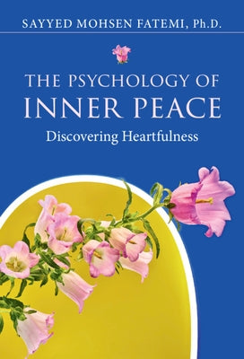 The Psychology of Inner Peace: Discovering Heartfulness by Fatemi, Sayyed Mohsen