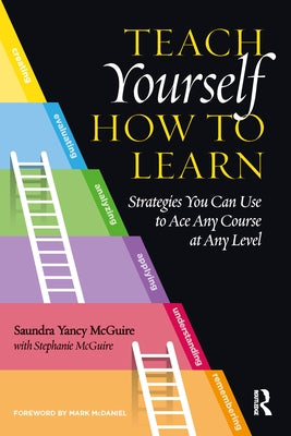 Teach Yourself How to Learn: Strategies You Can Use to Ace Any Course at Any Level by McGuire, Saundra Yancy