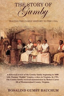 The Story of Gumby; Tracing the Family History to the 1700's by Gumby Bauchum, Rosalind