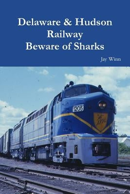 Delaware & Hudson Railway Beware of Sharks by Winn, Jay