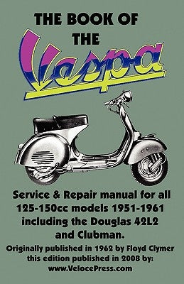 THE BOOK OF THE VESPA - AN OWNERS WORKSHOP MANUAL FOR 125cc AND 150cc VESPA SCOOTERS 1951-1961 by Emmot, J.