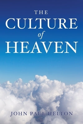 The Culture Of Heaven Paperback Xulon Press