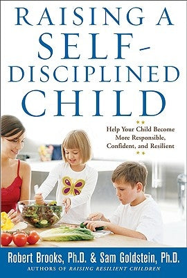 Raising a Self-Disciplined Child: Help Your Child Become More Responsible, Confident, and Resilient by Goldstein, Sam