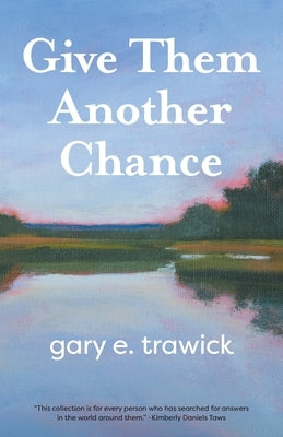 Give Them Another Chance: Essays by Trawick, Gary