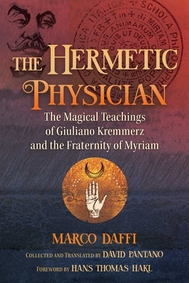 The Hermetic Physician: The Magical Teachings of Giuliano Kremmerz and the Fraternity of Myriam by Daffi, Marco