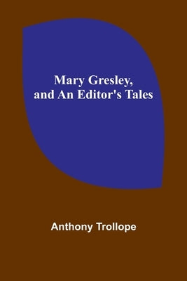 Mary Gresley, and An Editor's Tales by Trollope, Anthony