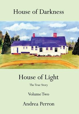 House of Darkness House of Light: The True Story Volume Two by Perron, Andrea