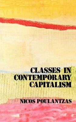 Classes in Contemporary Capitalism by Poulantzas, Nicos