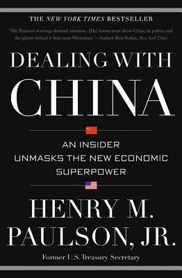 Dealing with China: An Insider Unmasks the New Economic Superpower by Paulson, Henry M.