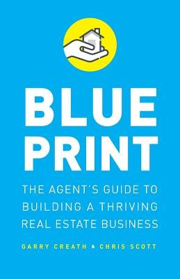 Blueprint: The Agent's Guide to Building a Thriving Real Estate Business by Scott, Chris