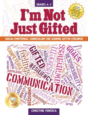 I'm Not Just Gifted: Social-Emotional Curriculum for Guiding Gifted Children (Grades 4-7) by Fonseca, Christine