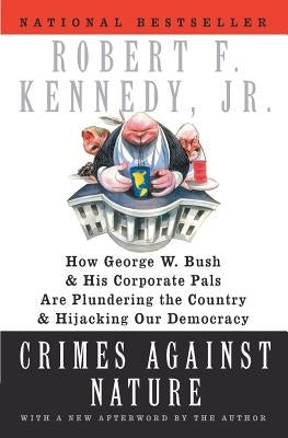 Crimes Against Nature: How George W. Bush and His Corporate Pals Are Plundering the Country and Hijacking Our Democracy Harper Perennial