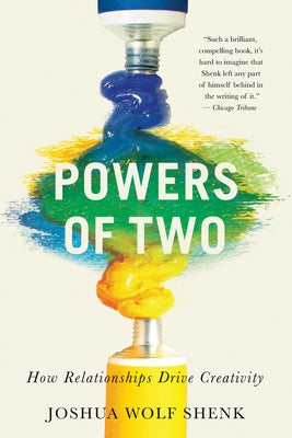 Powers of Two: How Relationships Drive Creativity by Shenk, Joshua Wolf