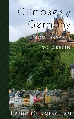 Glimpses of Germany: From Bavaria to Berlin Paperback Sun Dogs Creations