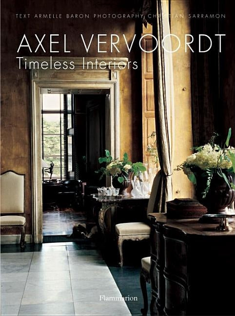 Axel Vervoordt: Timeless Interiors by Baron, Armelle