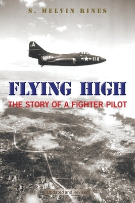 Flying High: The Story of a Fighter Pilot by Rines, S. Melvin