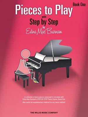 Pieces to Play - Book 1: Piano Solos Composed to Correlate Exactly with Edna Mae Burnam's Step by Step by Burnam, Edna Mae