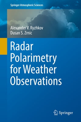 Radar Polarimetry for Weather Observations by Ryzhkov, Alexander V.