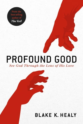 Profound Good: See God Through the Lens of His Love Paperback Charisma House