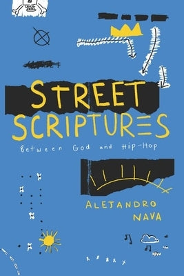 Street Scriptures: Between God and Hip-Hop by Nava, Alejandro