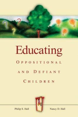 Educating Oppositional and Defiant Children by Hall, Philip S.