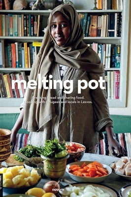 melting pot: Breaking bread and sharing food. Cooking with refugees and locals in Lesvos. by Streeting, Sophie