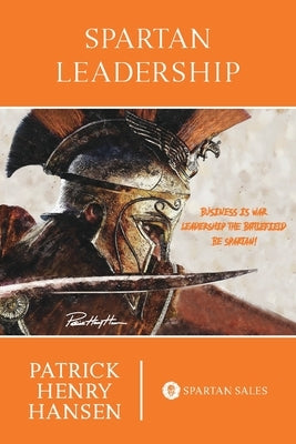 Spartan Leadership by Hansen, Patrick Henry