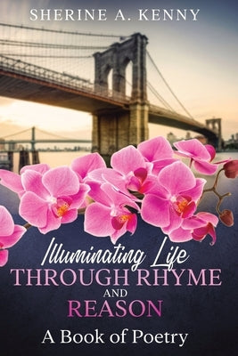 Illuminating Life Through Rhyme and Reason: A Book of Poetry Paperback Sherine Kenny