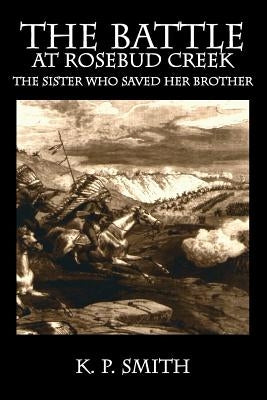 The Battle at Rosebud Creek: The Sister who Saved her Brother Paperback Outskirts Press