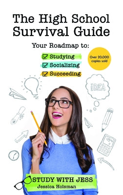 The High School Survival Guide: Your Roadmap to Studying, Socializing & Succeeding (8th grade graduation gift) by Holsman, Jessica