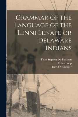 Grammar of the Language of the Lenni Lenape or Delaware Indians by Du Ponceau, Peter Stephen