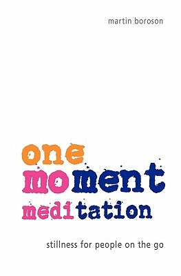 One-Moment Meditation: Stillness for People on the Go by Boroson, Martin