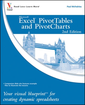 Excel Pivottables and Pivotcharts: Your Visual Blueprint for Creating Dynamic Spreadsheets by McFedries, Paul