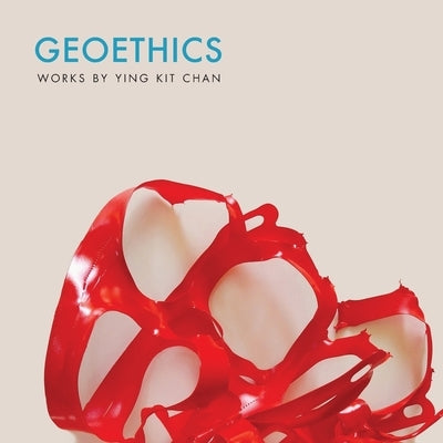 Geoethics: Works by Ying Kit Chan by Chan, Ying Kit