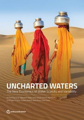 Uncharted Waters: The New Economics of Water Scarcity and Variability Paperback World Bank Publications