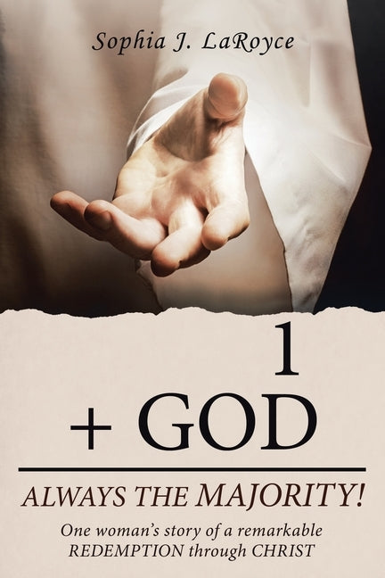 1 + God Always the Majority!: One Woman's Story of a Remarkable Redemption Through Christ by Laroyce, Sophia J.