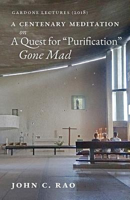 A Centenary Meditation on a Quest for Purification Gone Mad: Gardone Lectures (2018) by Rao, John C.